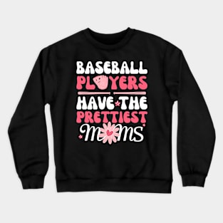 Baseball Players Have The Prettiest Moms Crewneck Sweatshirt